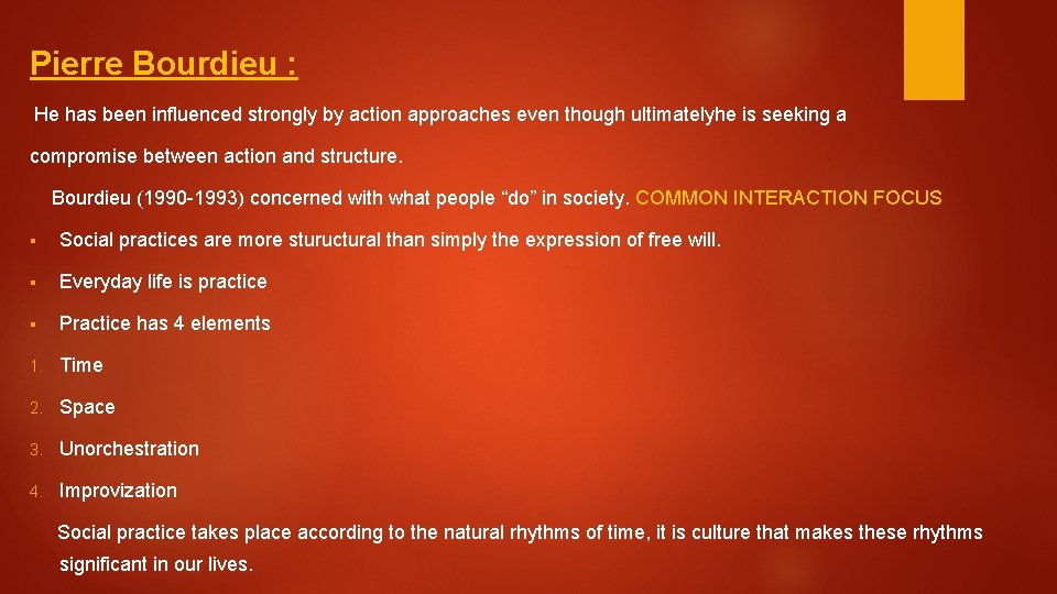 Pierre Bourdieu : He has been influenced strongly by action approaches even though ultimatelyhe