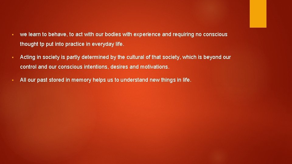 § we learn to behave, to act with our bodies with experience and requiring