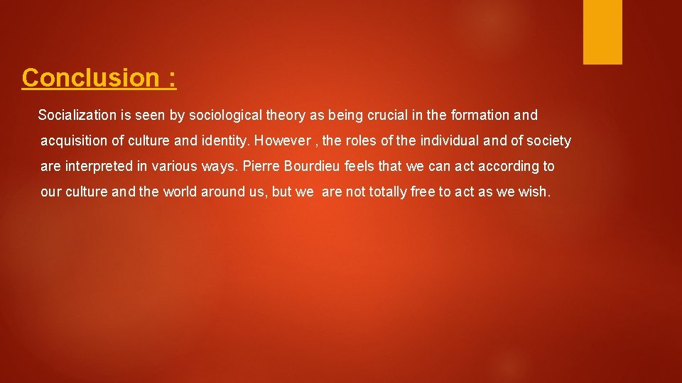 Conclusion : Socialization is seen by sociological theory as being crucial in the formation