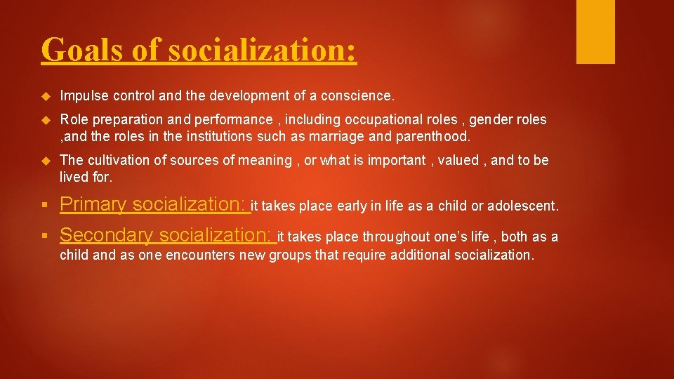 Goals of socialization: Impulse control and the development of a conscience. Role preparation and