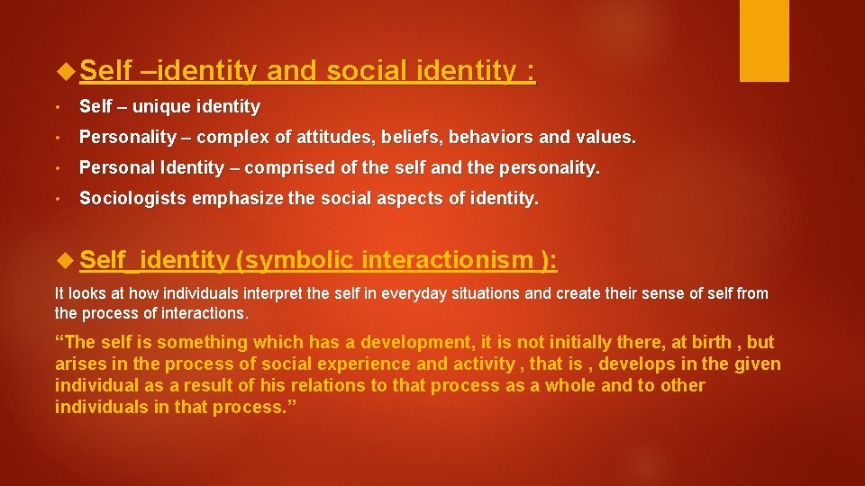  Self –identity and social identity : • Self – unique identity • Personality