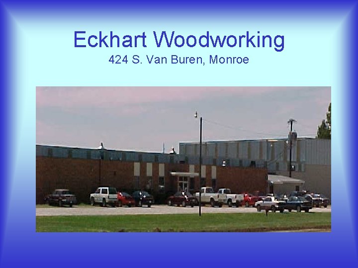 Eckhart Woodworking 424 S. Van Buren, Monroe 