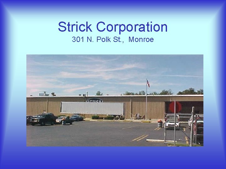 Strick Corporation 301 N. Polk St. , Monroe 