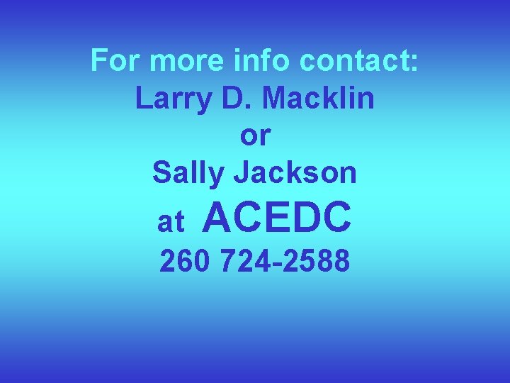 For more info contact: Larry D. Macklin or Sally Jackson at ACEDC 260 724
