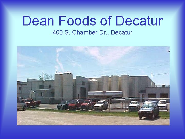 Dean Foods of Decatur 400 S. Chamber Dr. , Decatur 