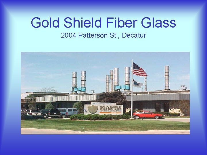 Gold Shield Fiber Glass 2004 Patterson St. , Decatur 