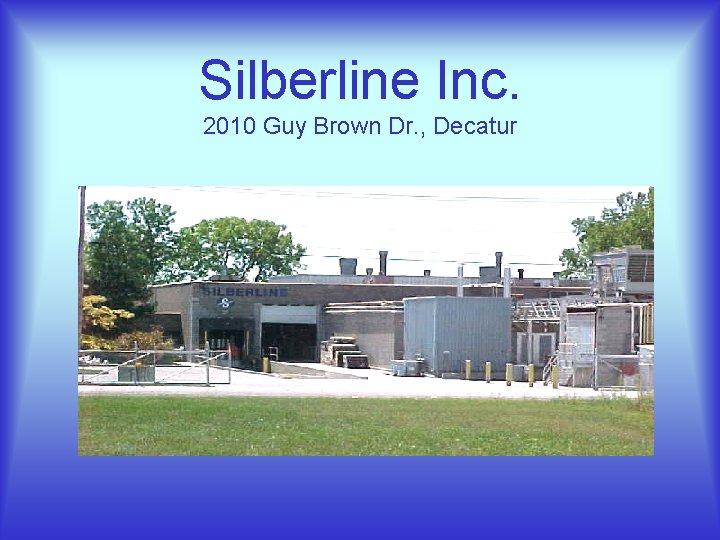 Silberline Inc. 2010 Guy Brown Dr. , Decatur 