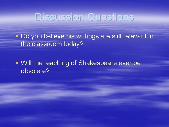 Discussion Questions § Do you believe his writings are still relevant in the classroom