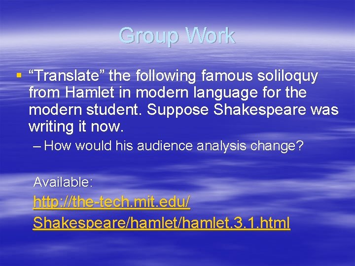 Group Work § “Translate” the following famous soliloquy from Hamlet in modern language for