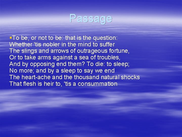 Passage §To be, or not to be: that is the question: Whether 'tis nobler
