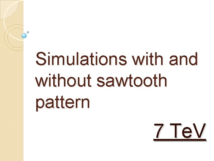 Simulations with and without sawtooth pattern 7 Te. V 