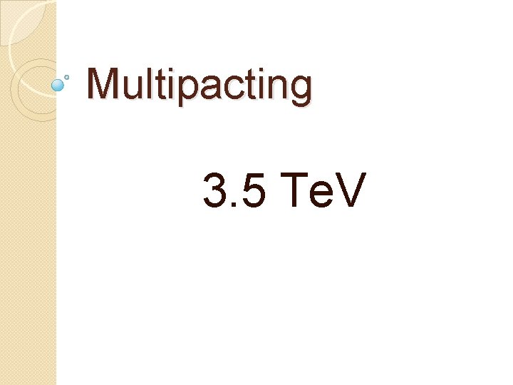 Multipacting 3. 5 Te. V 