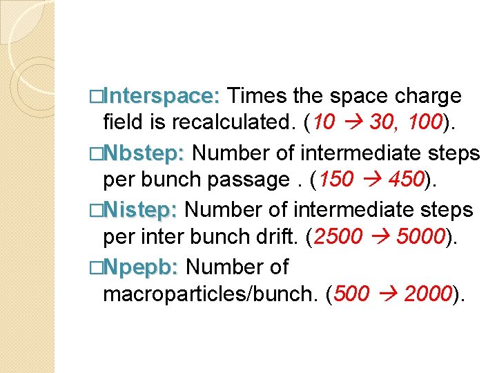 �Interspace: Times the space charge field is recalculated. (10 30, 100). �Nbstep: Number of