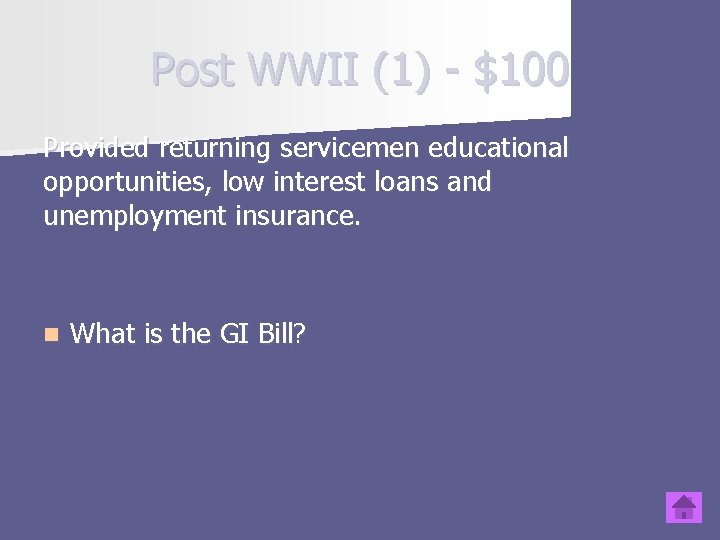 Post WWII (1) - $100 Provided returning servicemen educational opportunities, low interest loans and