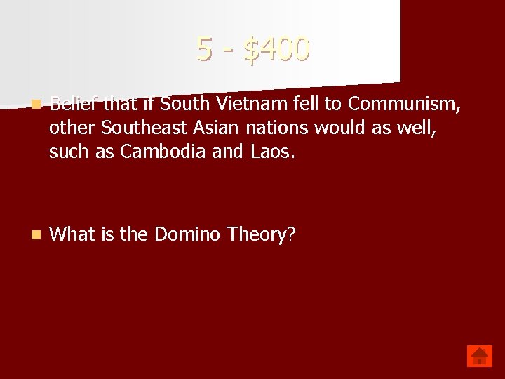 5 - $400 n Belief that if South Vietnam fell to Communism, other Southeast