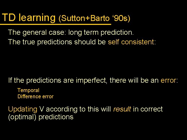 TD learning (Sutton+Barto ‘ 90 s) The general case: long term prediction. The true