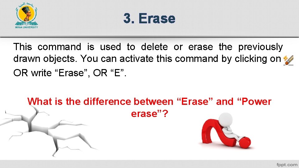 3. Erase This command is used to delete or erase the previously drawn objects.