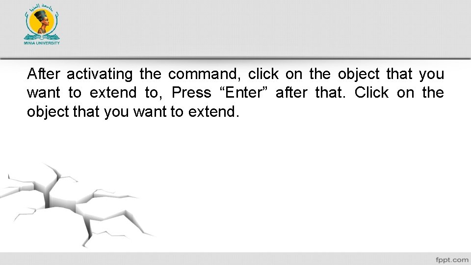 After activating the command, click on the object that you want to extend to,