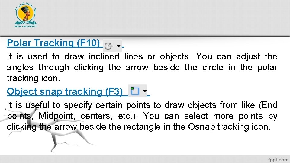 Polar Tracking (F 10) It is used to draw inclined lines or objects. You