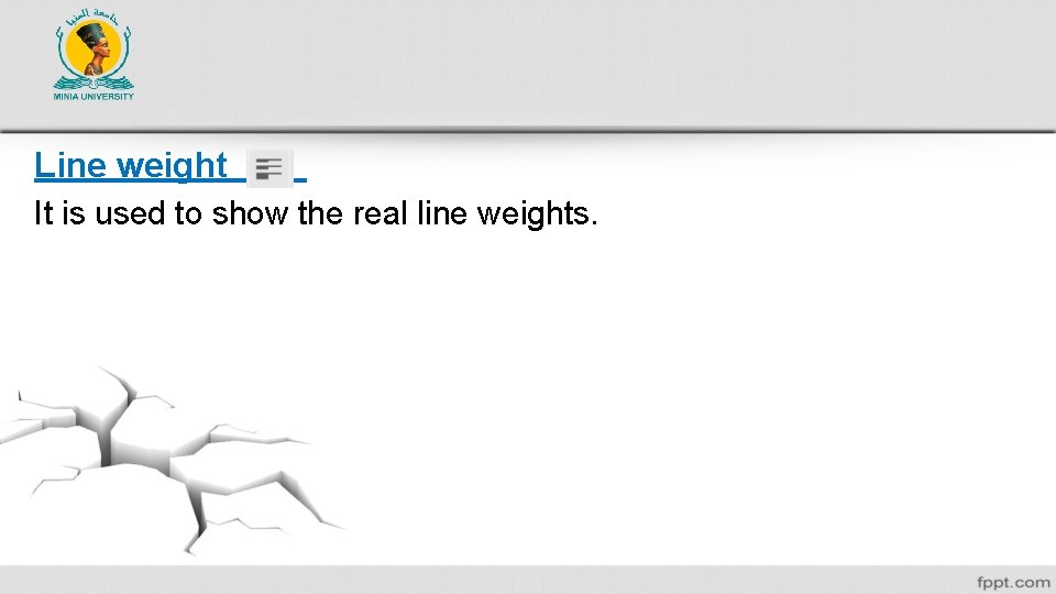Line weight It is used to show the real line weights. 