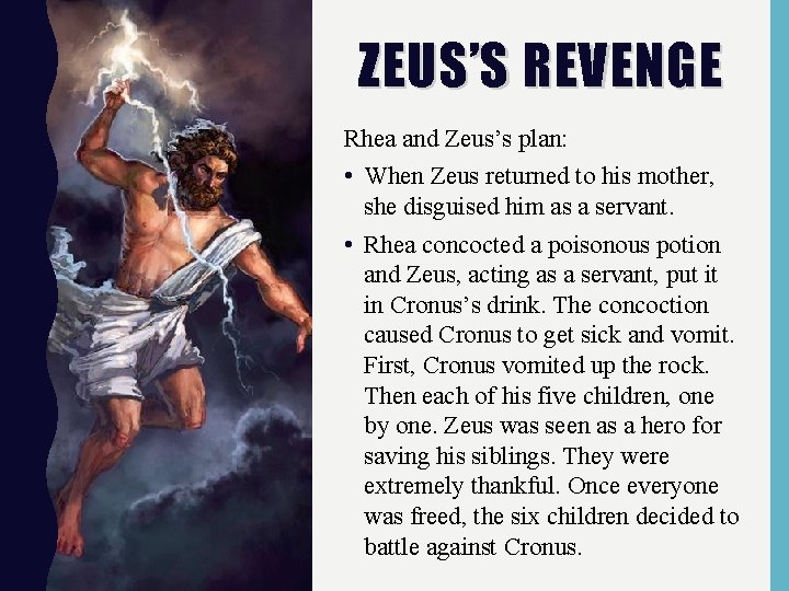 ZEUS’S REVENGE Rhea and Zeus’s plan: • When Zeus returned to his mother, she