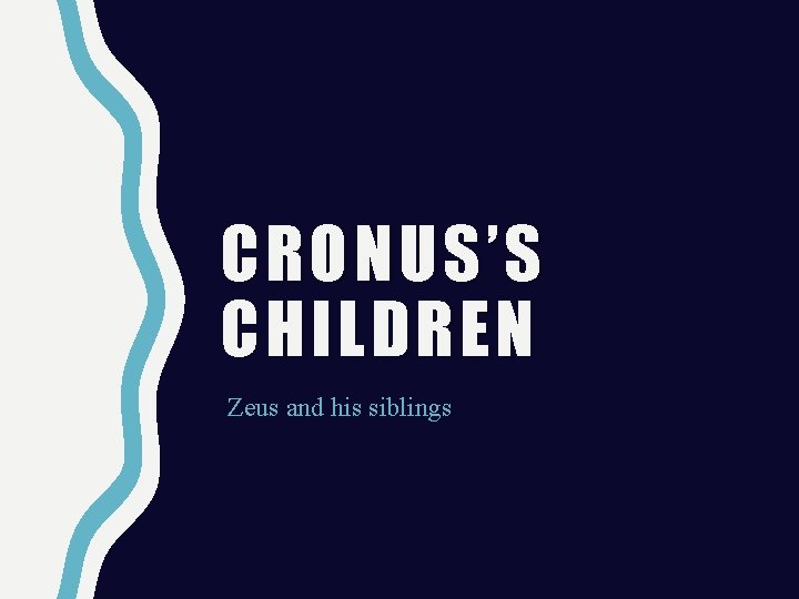 CRONUS’S CHILDREN Zeus and his siblings 