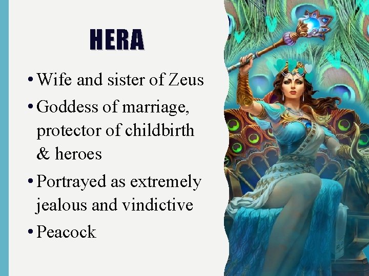HERA • Wife and sister of Zeus • Goddess of marriage, protector of childbirth