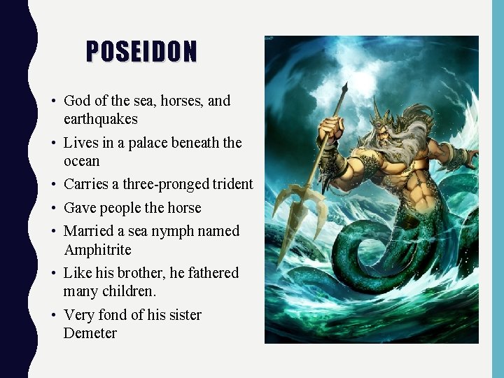 POSEIDON • God of the sea, horses, and earthquakes • Lives in a palace