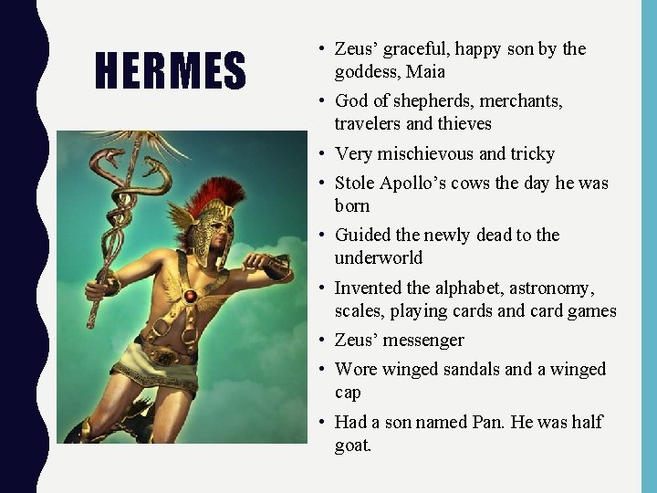 HERMES • Zeus’ graceful, happy son by the goddess, Maia • God of shepherds,