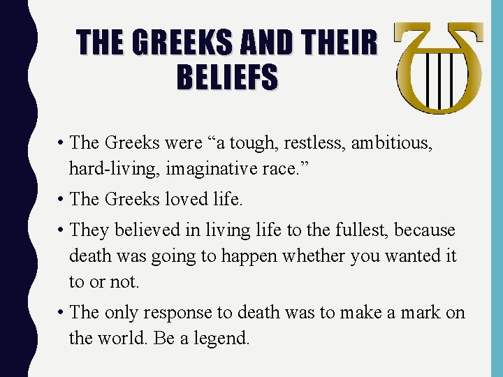 THE GREEKS AND THEIR BELIEFS • The Greeks were “a tough, restless, ambitious, hard-living,