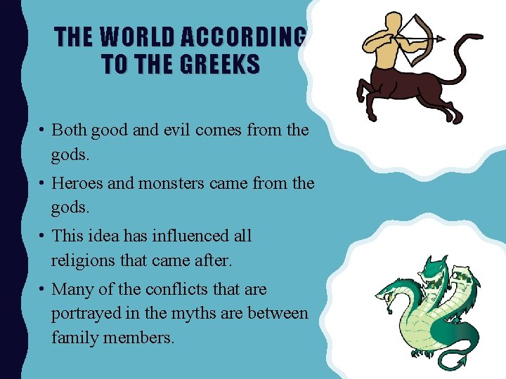 THE WORLD ACCORDING TO THE GREEKS • Both good and evil comes from the