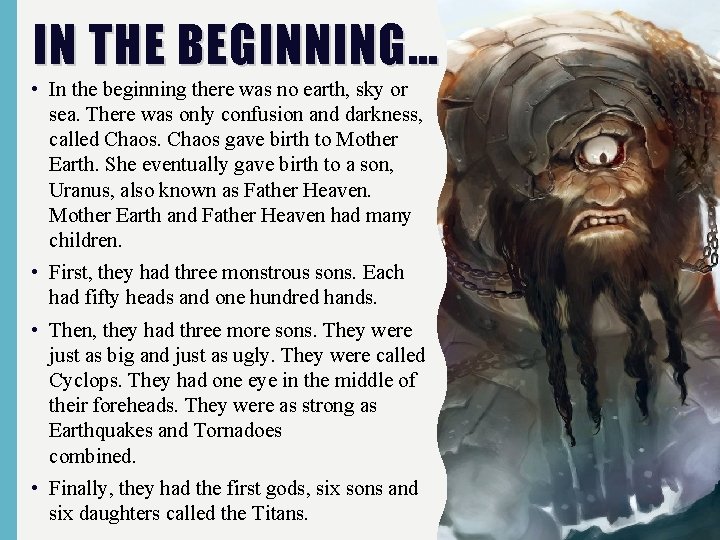 IN THE BEGINNING… • In the beginning there was no earth, sky or sea.