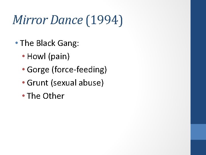 Mirror Dance (1994) • The Black Gang: • Howl (pain) • Gorge (force-feeding) •