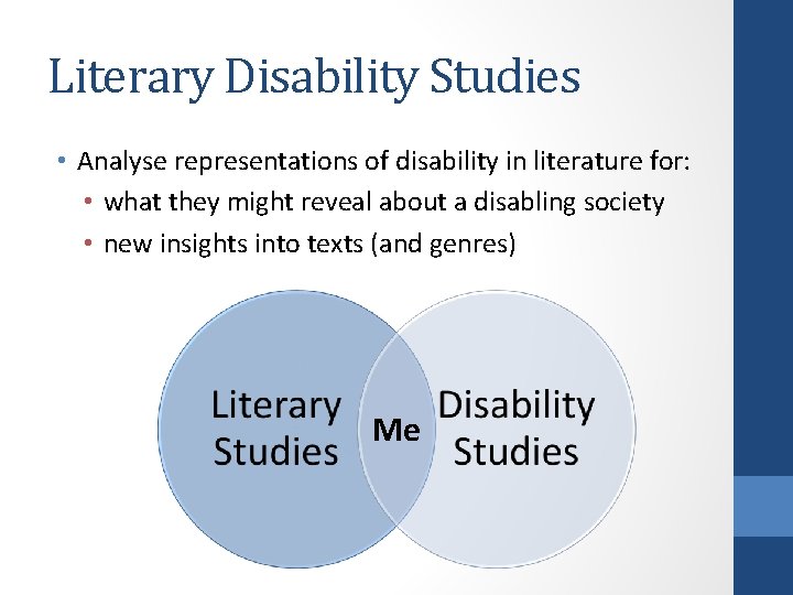 Literary Disability Studies • Analyse representations of disability in literature for: • what they