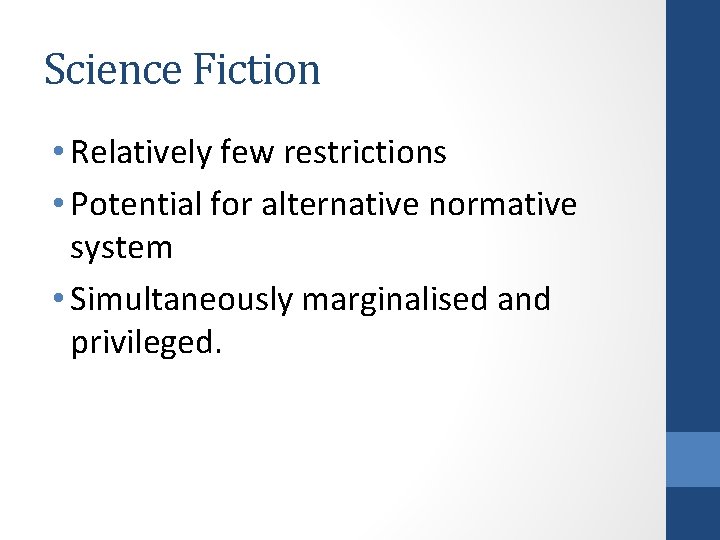 Science Fiction • Relatively few restrictions • Potential for alternative normative system • Simultaneously