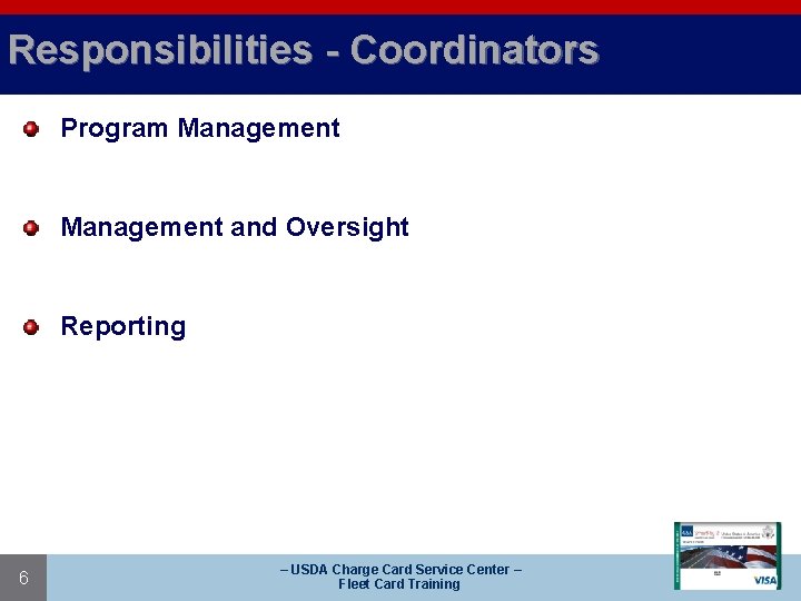 Responsibilities - Coordinators Program Management and Oversight Reporting 6 – USDA Charge Card Service