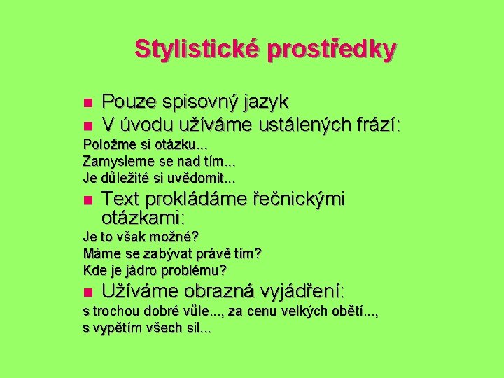 Stylistické prostředky n Pouze spisovný jazyk V úvodu užíváme ustálených frází: n Položme si