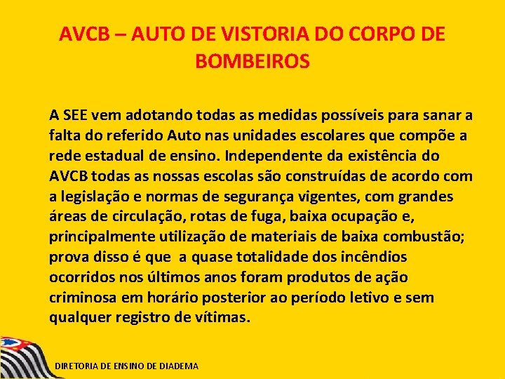 AVCB – AUTO DE VISTORIA DO CORPO DE BOMBEIROS A SEE vem adotando todas