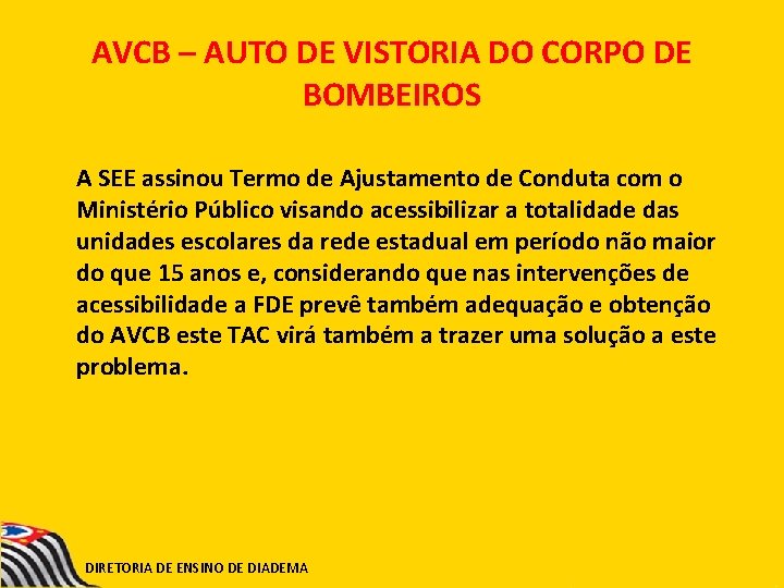 AVCB – AUTO DE VISTORIA DO CORPO DE BOMBEIROS A SEE assinou Termo de