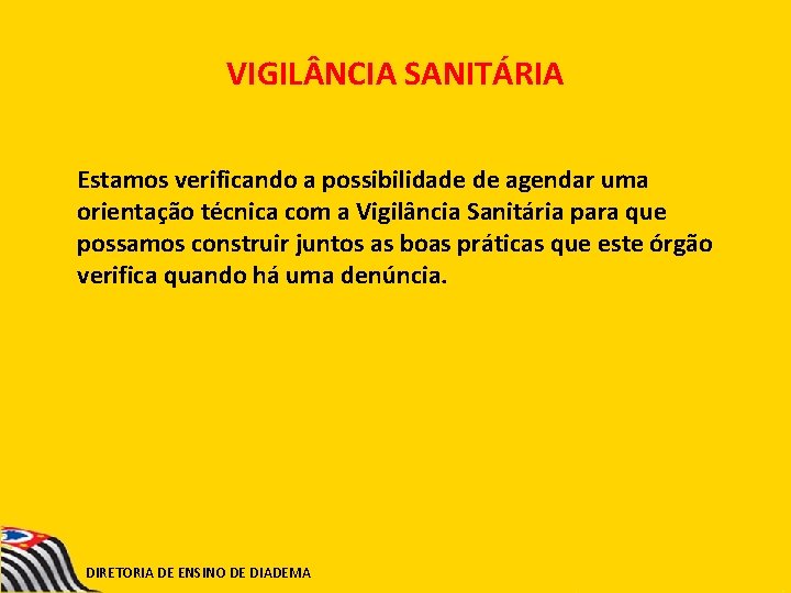 VIGIL NCIA SANITÁRIA Estamos verificando a possibilidade de agendar uma orientação técnica com a