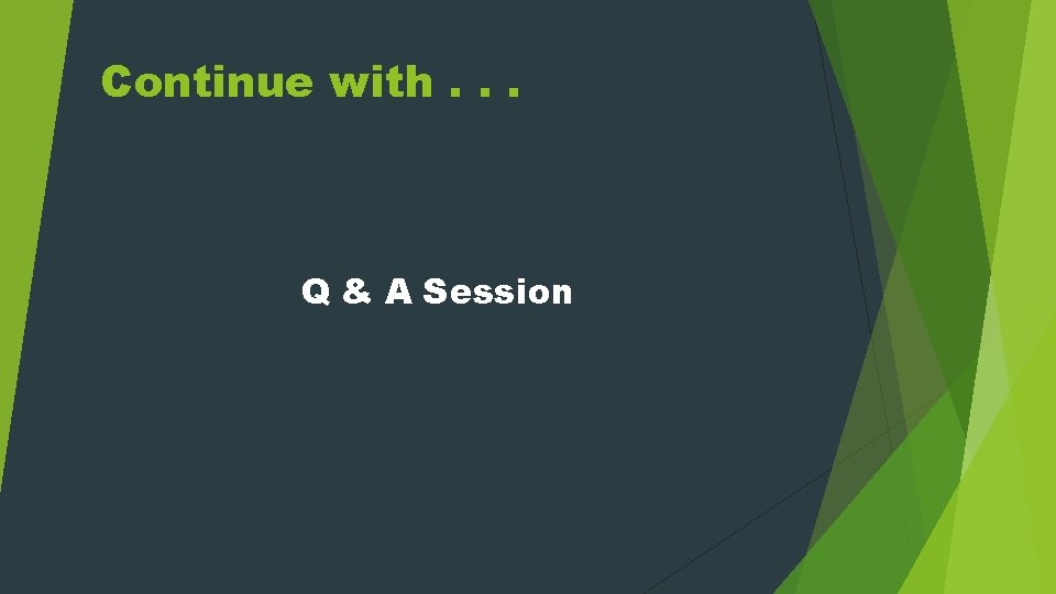 Continue with. . . Q & A Session 