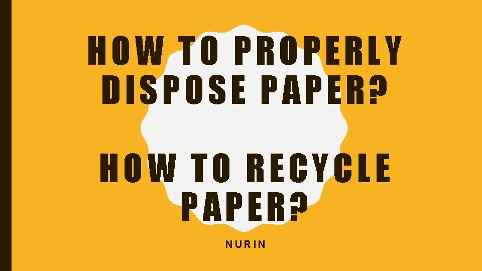 HOW TO PROPERLY DISPOSE PAPER? HOW TO RECYCLE PAPER? NURIN 