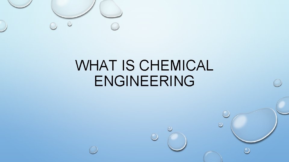 WHAT IS CHEMICAL ENGINEERING 