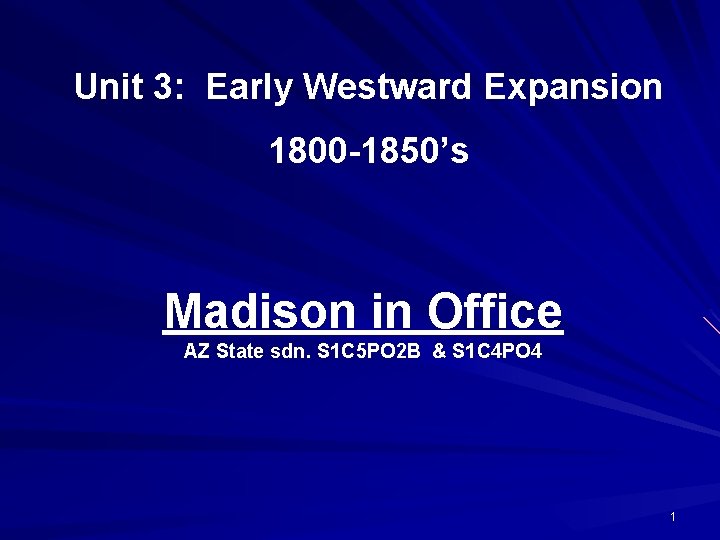 Unit 3: Early Westward Expansion 1800 -1850’s Madison in Office AZ State sdn. S