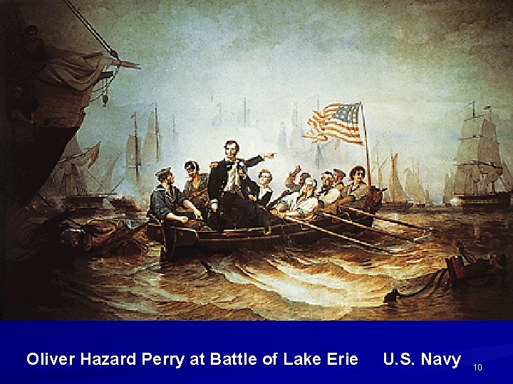 Oliver Hazard Perry at Battle of Lake Erie U. S. Navy 10 