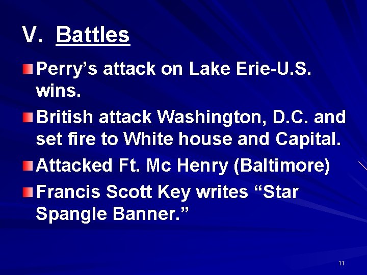 V. Battles Perry’s attack on Lake Erie-U. S. wins. British attack Washington, D. C.