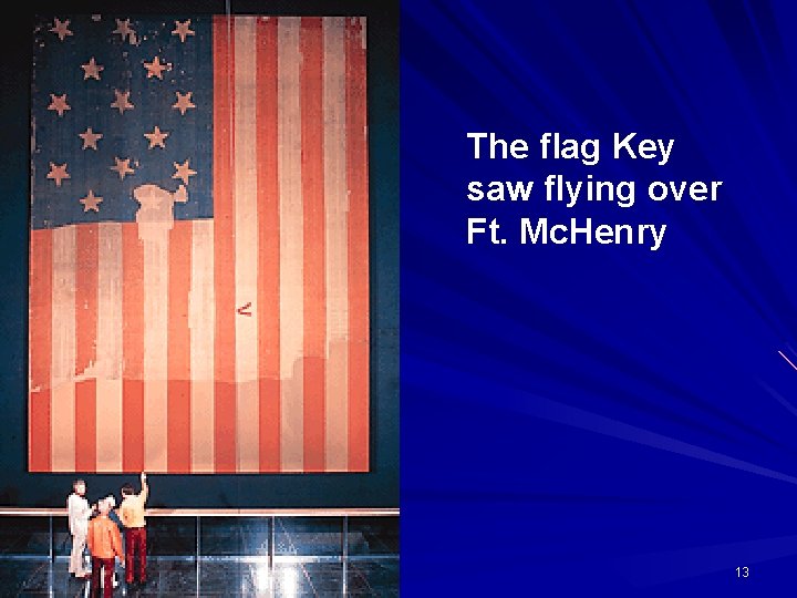 The flag Key saw flying over Ft. Mc. Henry 13 