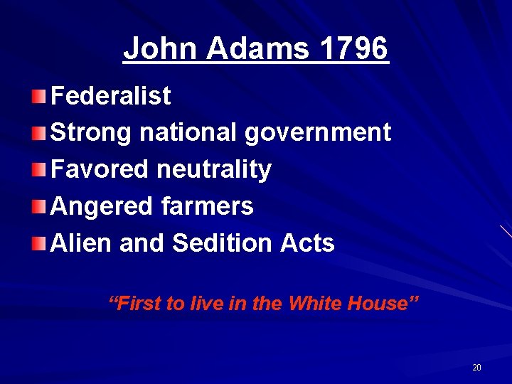 John Adams 1796 Federalist Strong national government Favored neutrality Angered farmers Alien and Sedition