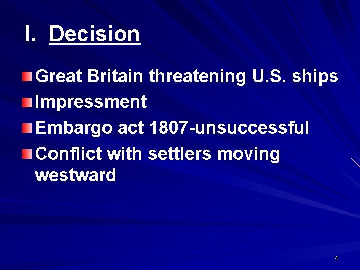 I. Decision Great Britain threatening U. S. ships Impressment Embargo act 1807 -unsuccessful Conflict