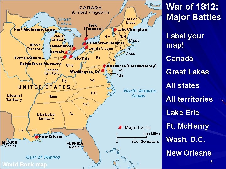 War of 1812: Major Battles Label your map! Canada Great Lakes All states All